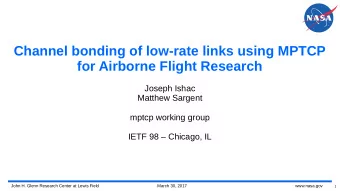 Channel bonding of low-rate links using MPTCP  for Airborne Flight Research  Joseph Ishac  Matthew