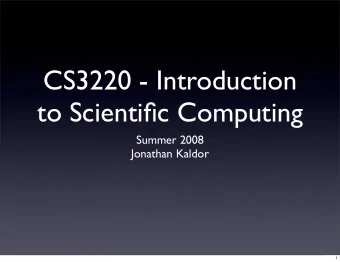 CS3220 - Introduction  to Scientific Computing  Summer 2008  Jonathan Kaldor  1  Overview