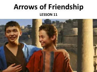 Arrows of Friendship  LESSON 11  Your Response to the Lesson  What was most interesting in the