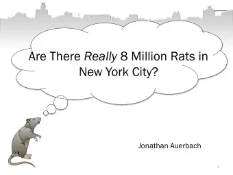 Are There Really 8 Million Rats in  New York City?  Jonathan Auerbach  1  1. Writing the Article