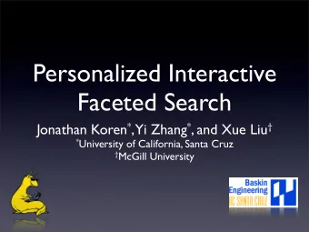 Personalized Interactive  Faceted Search Jonathan Koren * , Yi Zhang * , and Xue Liu  *