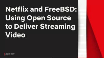Netflix and FreeBSD:  Using Open Source  to Deliver Streaming  Video  Jonathan Looney  FOSDEM 2019