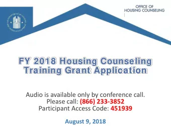 FY 2018 Housing Counseling  Training Grant Application  Audio is available only by conference call.