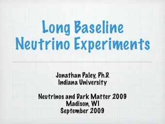 Long Baseline  Neutrino Experiments  Jonathan Paley, Ph.D.  Indiana University  Neutrinos and Dark