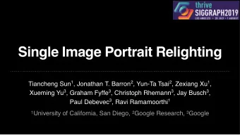 Single Image Portrait Relighting Tiancheng Sun 1 , Jonathan T. Barron 2 , Yun-Ta Tsai 2 , Zexiang