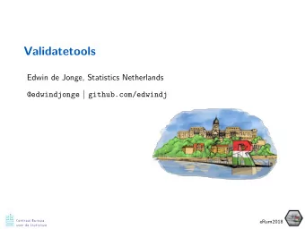 Validatetools  Edwin de Jonge, Statistics Netherlands @edwindjonge | github.com/edwindj  eRum2018