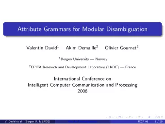 Attribute Grammars for Modular Disambiguation Valentin David 1 Akim Demaille 2 Olivier Gournet 2 1