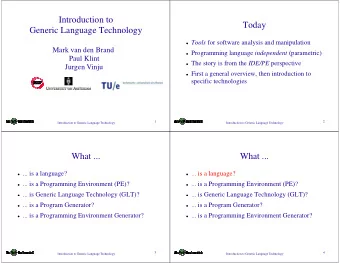 Introduction to  Today  Generic Language Technology  Tools for software analysis and