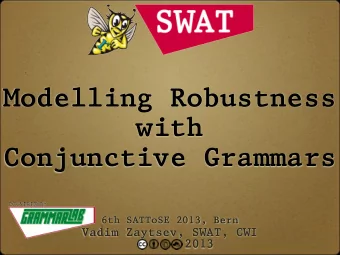 Modelling Robustness  with  Conjunctive Grammars  6th SATToSE 2013, Bern  Vadim Zaytsev, SWAT, CWI