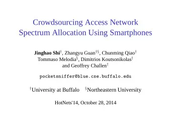 Crowdsourcing Access Network  Spectrum Allocation Using Smartphones Jinghao Shi  , Zhangyu Guan