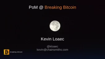 PoM @ Breaking Bitcoin  Kevin Loaec  @kloaec  kevin@chainsmiths.com  The Proof of Work Mechanism  A