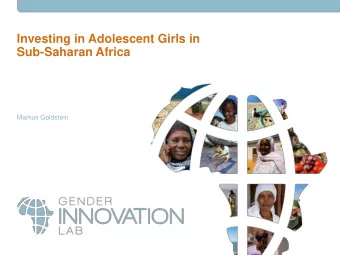 Investing in Adolescent Girls in  Sub-Saharan Africa  Markus Goldstein  Opportunities? Fact 1: Lots