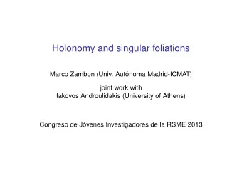 Holonomy and singular foliations  Marco Zambon (Univ. Autnoma Madrid-ICMAT)  joint work with