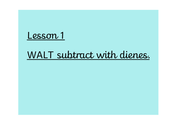 lesson 1 walt subtract with dienes use 100 square to