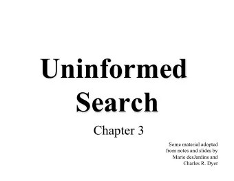 Uninformed  Search  Chapter 3  Some material adopted  from notes and slides by  Marie desJardins