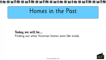 Homes in the Past  Today we will be...  Finding out what Victorian homes were like inside.  NEXT