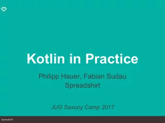 Kotlin in Practice  Philipp Hauer, Fabian Sudau  Spreadshirt  JUG Saxony Camp 2017  Spreadshirt