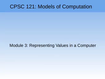 CPSC 121: Models of Computation  Module 3: Representing Values in a Computer  Module 3: