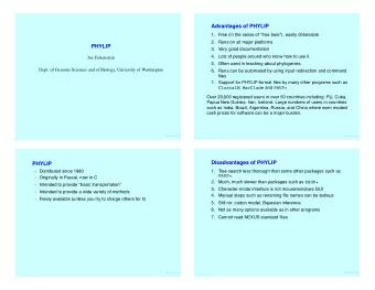 Advantages of PHYLIP  1. Free (in the sense of free beer), easily obtainable  2. Runs on all