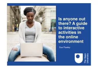 Is anyone out  there? A guide  to interactive  activities in  the online  environment  Sue Pawley