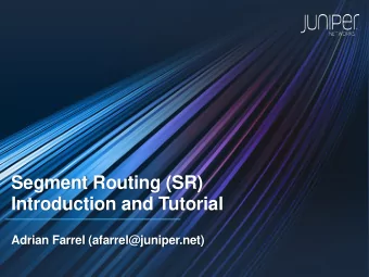 Segment Routing (SR)  Introduction and Tutorial  Adrian Farrel (afarrel@juniper.net)  Take-Aways