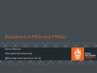 Backdoors in PRGs and PRNGs  Kenny Paterson  Information Security Group  @kennyog;
