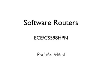 Software Routers  ECE/CS598HPN  Radhika Mittal  Dataplane programmability is useful  New ISP