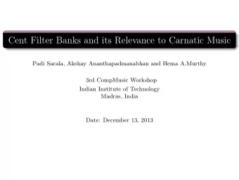 Cent Filter Banks and its Relevance to Carnatic Music  Padi Sarala, Akshay Ananthapadmanabhan and