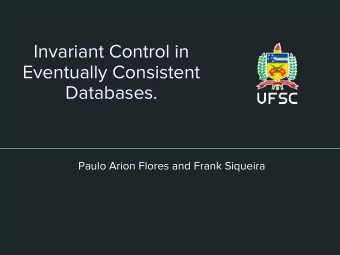 Invariant Control in  Eventually Consistent  Databases.  Paulo Arion Flores and Frank Siqueira