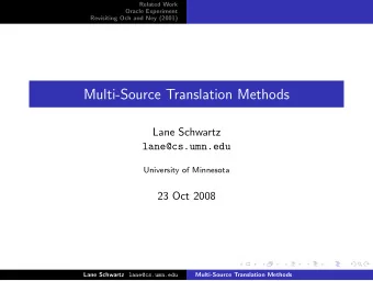 Multi-Source Translation Methods  Lane Schwartz  lane@cs.umn.edu  University of Minnesota  23 Oct
