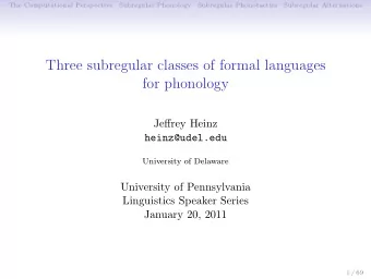 Three subregular classes of formal languages  for phonology  Jeffrey Heinz  heinz@udel.edu