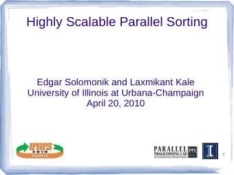 Highly Scalable Parallel Sorting  Edgar Solomonik and Laxmikant Kale  University of Illinois at