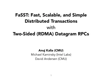 FaSST: Fast, Scalable, and Simple  Distributed Transactions  with  Two-Sided (RDMA) Datagram RPCs