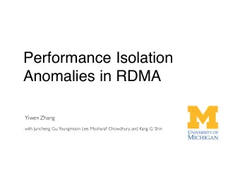Performance Isolation  Anomalies in RDMA  Yiwen Zhang  with Juncheng Gu,  Youngmoon Lee, Mosharaf