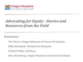 Advocating for Equity - Stories and  Resources from the Field  Presenters:  Tim Hecox, Oregon