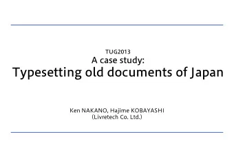 Typesetting old documents of Japan  Ken NAKANO, Hajime KOBAYASHI  (Livretech Co. Ltd.)  TUG2013 :