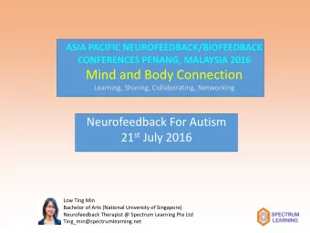 Mind and Body Connection  Learning, Sharing, Collaborating, Networking  Neurofeedback For Autism 21