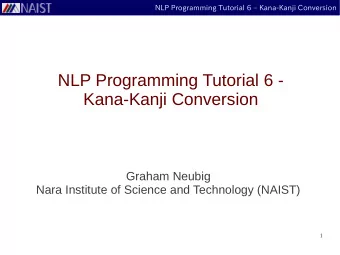 NLP Programming Tutorial 6 -  Kana-Kanji Conversion  Graham Neubig  Nara Institute of Science and