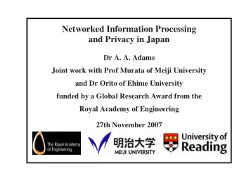 Networked Information Processing  and Privacy in Japan  Dr A. A. Adams  Joint work with Prof Murata