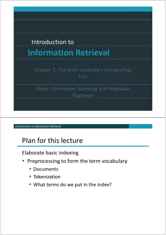 Information Retrieval Chapter 2: The term vocabulary and postings  p  y  p  g  lists Slides: