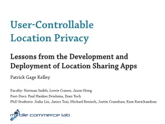 User  Controllable Location Privacy  Lessons from the Development and  Deployment of Location