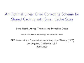 An Optimal Linear Error Correcting Scheme for  Shared Caching with Small Cache Sizes  Sonu Rathi,