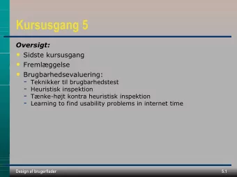 Kursusgang 5  Oversigt:  Sidste kursusgang  Fremlggelse  Brugbarhedsevaluering: -