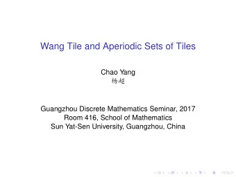 Wang Tile and Aperiodic Sets of Tiles  Chao Yang    Guangzhou Discrete Mathematics Seminar,