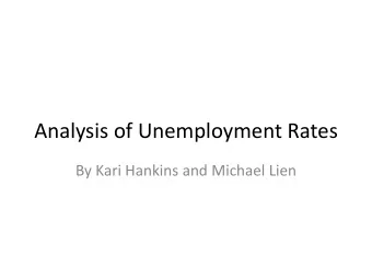 Analysis of Unemployment Rates  By Kari Hankins and Michael Lien  Research Question/Motivation