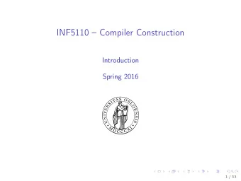 INF5110  Compiler Construction  Introduction  Spring 2016  1 / 33  Outline  1. Introduction