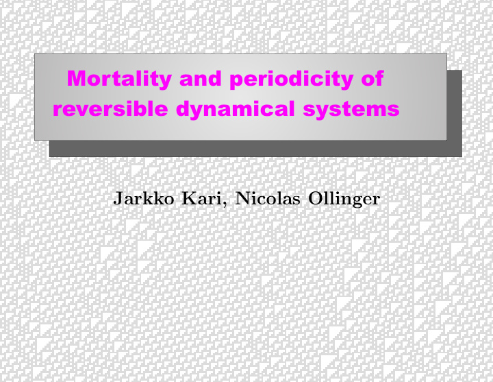 mortality and periodicity of reversible dynamical systems