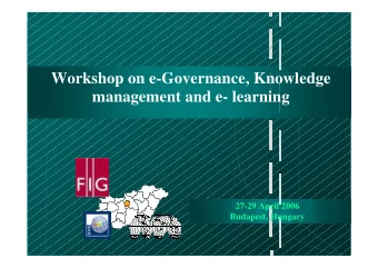 Workshop on e-Governance, Knowledge  management and e- learning  27-29 April 2006  Budapest,