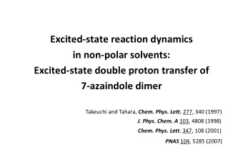 7-azaindole dimer Takeuchi and Tahara, Chem. Phys. Lett. 277, 340 (1997) J. Phys. Chem. A 103, 4808