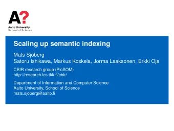 Scaling up semantic indexing  Mats Sjberg  Satoru Ishikawa, Markus Koskela, Jorma Laaksonen,